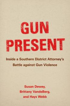 Paperback Gun Present: Inside a Southern District Attorney's Battle Against Gun Violence Book