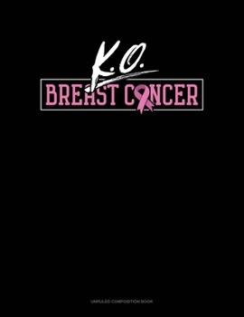 Paperback KO Breast Cancer: Unruled Composition Book