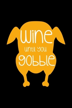 Wine Until You Gobble: Notebook Journal Composition Blank Lined Diary Notepad 120 Pages Paperback Black Solid Turkey