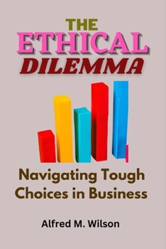 Paperback The Ethical Dilemma: Navigating Tough Choices in Business Book