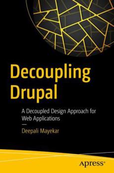 Paperback Decoupling Drupal: A Decoupled Design Approach for Web Applications Book