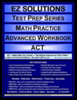 Perfect Paperback EZ Solutions - Test Prep Series - Math Practice - Advanced Workbook - ACT (Edition: Updated. Version: Revised. 2015) Book