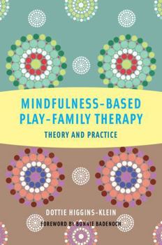 Hardcover Mindfulness-Based Play-Family Therapy: Theory and Practice Book