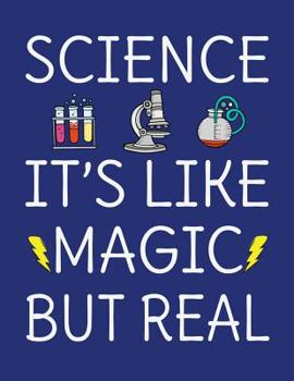 Paperback Science It's Like Magic But Real: 120 Page 8.5x11 College Ruled Student School STEM Science Notebook Book