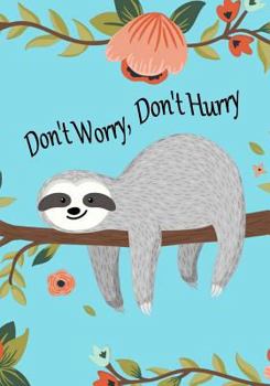 Paperback Sloth Notebook with "Don't Worry, Don't Hurry" Quote Sloth Journal/Sketch Book: Perfect 7"x10" Notebook with Ruled & Blank Pages for Writing & Drawing Book