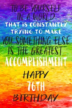 To Be Yourself In a World That is Constantly Trying to Make You Something Your Else is the Greatest Accomplishment Happy 76th Birthday: Gay Pride ... / Diary / Unique Greeting Card Alternative