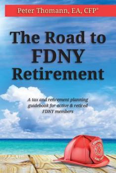 Paperback The Road to Fdny Retirement: A Tax & Retirement Planning Guidebook for Active and Retired Fdny Members Book