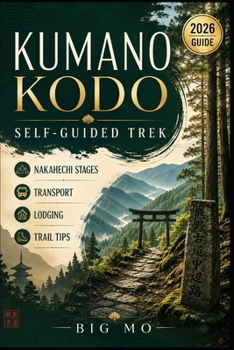 Paperback Kumano Kodo Self-Guided Trek: Nakahechi Stages, Transport, Lodging & Trail Tips Book