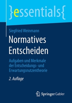 Paperback Normatives Entscheiden: Aufgaben Und Merkmale Der Entscheidungs- Und Erwartungsnutzentheorie [German] Book