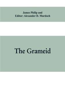 Paperback The Grameid: an heroic poem descriptive of the campaign of Viscount Dundee in 1689 and other pieces Book