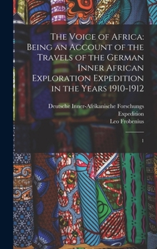 Hardcover The Voice of Africa: Being an Account of the Travels of the German Inner African Exploration Expedition in the Years 1910-1912: 1 Book