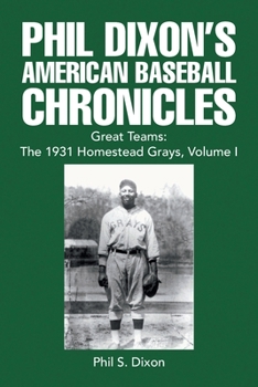 Paperback Phil Dixon's American Baseball Chronicles Great Teams: the 1931 Homestead Grays, Volume I Book