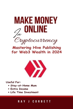 Paperback Make Money Online In Cryptocurrency: Mastering Hive Publishing for Web3 Wealth in 2024 Book