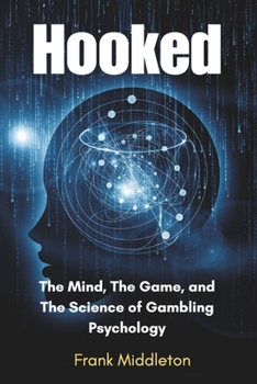 Paperback Hooked: The Mind, The Game, and The Science of Gambling Psychology Book