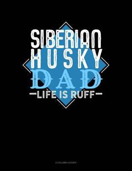 Paperback Siberian Husky Dad Life Is Ruff: 4 Column Ledger Book