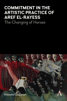 Paperback Commitment in the Artistic Practice of Aref El-Rayess: The Changing of Horses Book