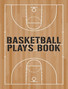 Paperback Basketball Plays Book: Youth Coach Planning And Schedule Organizer Notebook Book