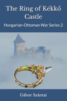 The Ring of Kékkő Castle (Hungarian-Ottoman War Series)