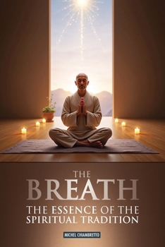 Paperback The Breath: The Essence of the Spiritual Tradition (Ruah, Pneuma, Spiritus, Qi, Ki, Prana, Ruh) Book
