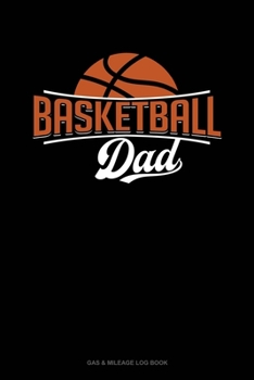 Paperback Basketball Dad: Gas & Mileage Log Book