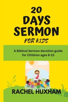 Paperback 20 Days Sermon for Kids: A Biblical sermon devotion guide for children ages 6-13 Book