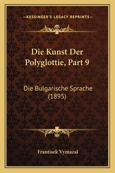 Paperback Die Kunst Der Polyglottie, Part 9: Die Bulgarische Sprache (1895) [German] Book