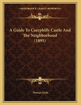 Paperback A Guide To Caerphilly Castle And The Neighborhood (1895) Book