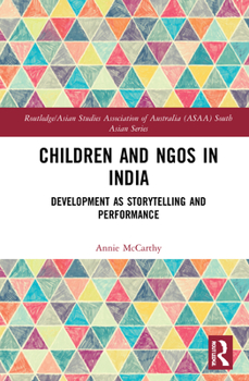 Hardcover Children and NGOs in India: Development as Storytelling and Performance Book
