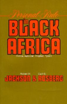 Paperback Personal Rule in Black Africa: Prince, Autocrat, Prophet, Tyrant Book