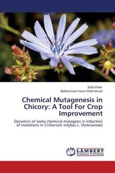 Paperback Chemical Mutagenesis in Chicory: A Tool For Crop Improvement Book