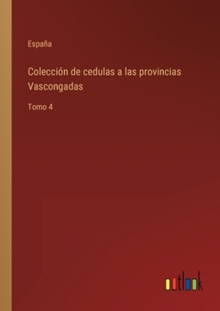 Paperback Colección de cedulas a las provincias Vascongadas: Tomo 4 [Spanish] Book