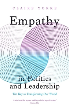Hardcover Empathy in Politics and Leadership: The Key to Transforming Our World Book