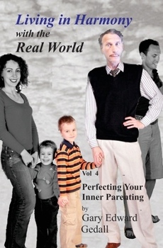 Paperback Living in Harmony with the Real World Volume 4: Perfecting Your Inner Parent Book