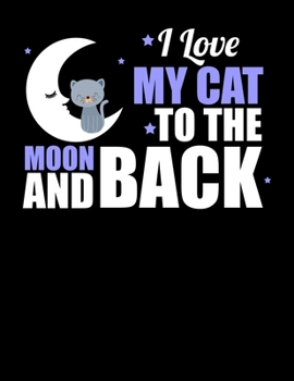 I Love My Cat To The Moon and Back: Cute Cat Lovers Blank Sketchbook to Draw and Paint (110 Empty Pages, 8.5" x 11")