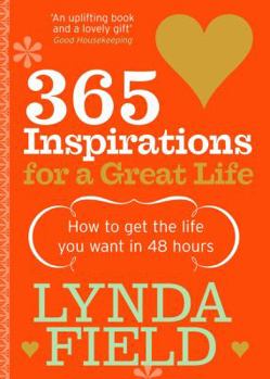 Paperback 365 Inspirations for a Great Life: How to Get the Life You Want in 48 Hours Book