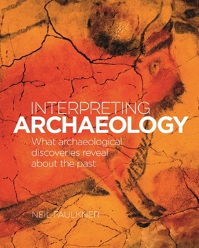 Hardcover Interpreting Archaeology: What Archaeological Discoveries Reveal about the Past Book