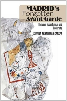 Madrid's Forgotten Avante-Garde: Between Essentialism and Modernity - Book  of the Sussex Studies in Spanish History