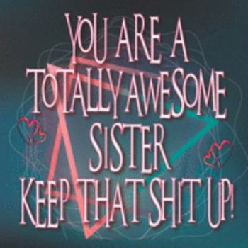 Paperback You are a TOTALLY AWESOME SISTER keep that shit up: SISTER GIFT - What I love about you Sister, Funny Big Sister book, Little Sister Fill in gift Jour Book