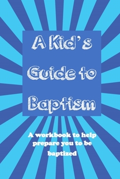 Paperback A Kid's Guide to Baptism: A Workbook to Help Prepare You to Be Baptized Book