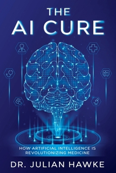 Paperback The AI Cure: How Artificial Intelligence is Revolutionizing Medicine Book