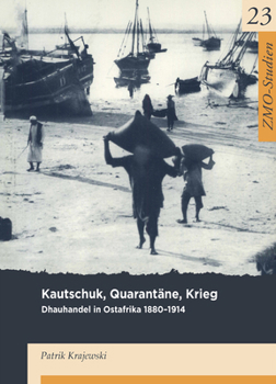 Paperback Kautschuk, Quarantäne, Krieg: Dhauhandel in Ostafrika [German] Book