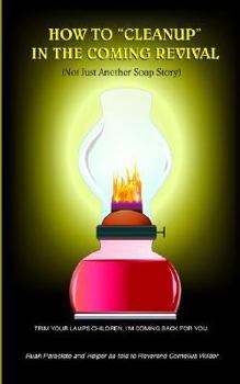 Paperback How to "Cleanup" in the Coming Revival: (Not Just Another Soap Story) Book