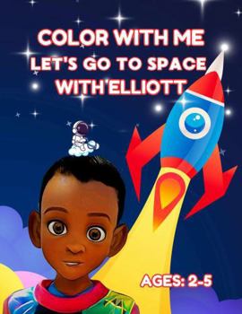 Paperback COLOR WITH ME: LET'S GO TO SPACE WITH ELLIOTT: COLORING BOOK: AGES 2-5 Book