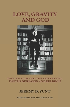 Paperback Love, Gravity, and God: Paul Tillich and the Existential Depths of Reason and Religion Book