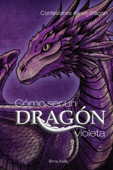 Paperback Cómo ser un Dragón Violeta: Confesiones de un dragón [Spanish] Book
