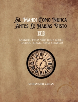 Paperback El Mahdi Como Nunca Lo Habías Conocido: 1313 Respuestas de Los Libros Sagrados (Corán, Biblia, Torá Y Zabur) [Spanish] Book
