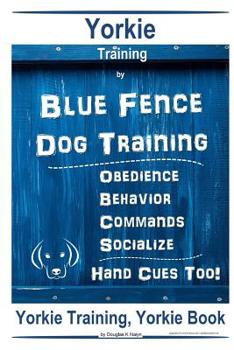 Paperback Yorkie Training By Blue Fence DOG Training Obedience Behavior Commands Socialize Hand Cues Too Yorkie Training Book