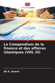 Le Compendium de la finance et des affaires islamiques (VOL III) (French Edition)