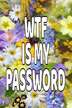 Paperback WTF Is My Password: Forgetful Notebook Password Logbook Book