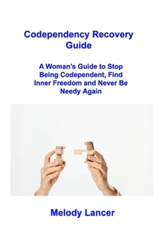 Paperback Codependency Recovery Guide: A Woman's Guide to Stop Being Codependent, Find Inner Freedom and Never Be Needy Again Book